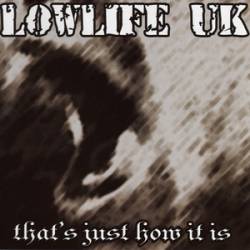 Lowlife UK : That's Just How It Is